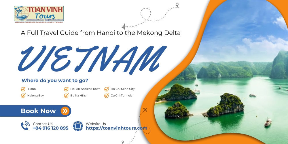 Discover Vietnam A Full Travel Guide from Hanoi To The Mekong Delta ...